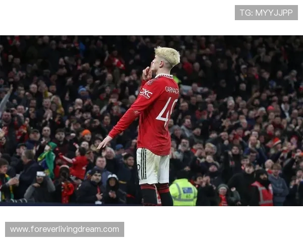 曼联体系变量:加纳乔的战术定位解析 曼联体系变量:加纳乔的战术定位解析