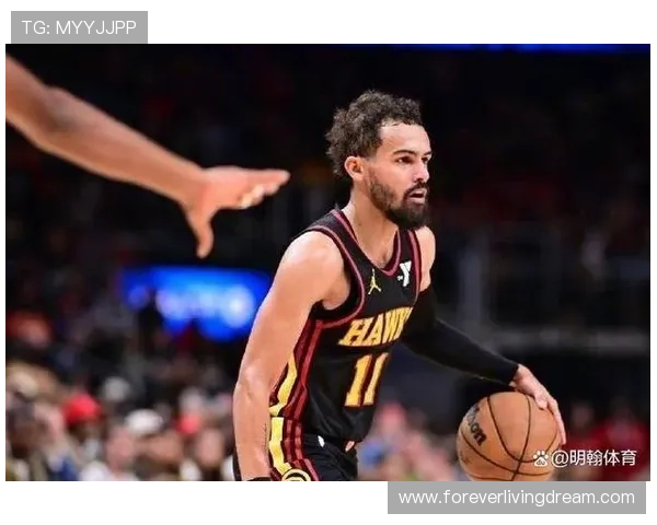 特雷·杨突破助攻提升球队节奏 拉开与后卫线差距